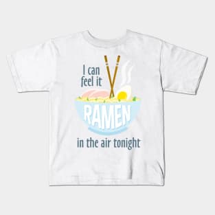 I Can Feel It Ramen In The Air Tonight... Kids T-Shirt